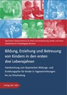 Bildung, Erziehung und Betreuung von Kindern in den ersten drei Lebensjahren - Bayerisches Staatsministerium f. Arbeit u. Sozialordnung ; München Staatsinstitut für Frühpädagogik - 9783868920406