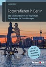 Fotografieren in Berlin - Lars Poeck - 9783869102214