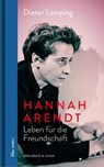 Hannah Arendt. Leben für die Freundschaft - Dieter Lamping - 9783869152707