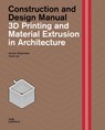 3D Printing and Material Extrusion inArchitecture - Dr Kostas Grigoriadis ; Dr Guan Lee - 9783869227504