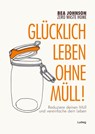 Zero Waste Home - Glücklich leben ohne Müll! - Bea Johnson - 9783869352923