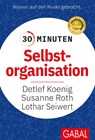 30 Minuten Selbstorganisation - Detlef Koenig ; Susanne Roth ; Lothar J. Seiwert - 9783869363004