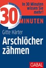 30 Minuten Arschlöcher zähmen - Gitte Härter - 9783869364476