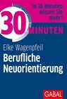 30 Minuten Berufliche Neuorientierung - Elke Wagenpfeil - 9783869368122