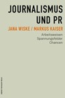 Journalismus und PR - Jana Wiske ; Markus Kaiser - 9783869625010