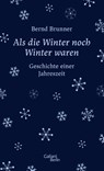 Als die Winter noch Winter waren - Bernd Brunner - 9783869711294