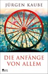 Die Anfänge von allem - Jürgen Kaube - 9783871348006