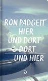 Hier und dort & dort und hier - Ron Padgett - 9783871621178