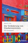 Die Veränderung von Glaubenssystemen - Robert B. Dilts - 9783873870680