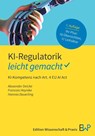 KI-Regulatorik - leicht gemacht - Alexander Deicke ; Francois Heynike ; Hannes Deuerling - 9783874404082