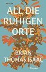 All die ruhigen Orte - Brian Thomas Isaac - 9783875363524