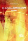 Die dreifältige Mutterschaft Mariens - Ulrich Wickert - 9783876203027
