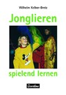 Jonglieren - spielend lernen - Wilhelm Kelber-Bretz - 9783880204119