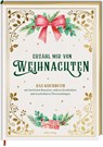 Erzähl mir von Weihnachten - Das Kochbuch mit festlichen Rezepten, wahren Geschichten und wunderbaren Überraschungen - Alexander Höss-Knakal - 9783881171137