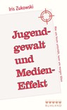 Jugendgewalt und Medieneffekt - Iris Zukowski - 9783885091776