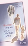 Einsam! Kindheit unter Alkoholfahne - Ute Becker - 9783885091806
