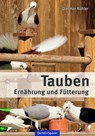 Tauben - Ernährung und Fütterung - Dietmar Köhler - 9783886276349