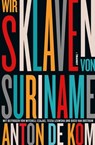 Wir Sklaven von Suriname - Anton de Kom ; Tessa Leuwsha ; Mitchell Esajas ; Duco van Oostrum - 9783887474041