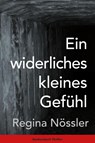 Ein widerliches kleines Gefühl - Regina Nössler - 9783887699932