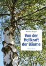 Von der Heilkraft der Bäume - Markus Berger - 9783890601571