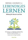 Lebendiges Lernen - Matt Carmichael ; Dheepa R. Maturi ; Guy Dauncey ; Thich Nhat Hanh ; Vandana Shiva ; Satish Kumar ; Stephan Harding ; Stephen Sterling ; Fritjof Capra ; Anthony Seldon ; Helena Norberg-Hodge ; Charles Eisenstein ; Herbert Girardet ; Donald Gray ; Sacha Pe - 9783890604879