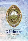 Unsere heimischen Göttinnen neu entdecken - Joanne Foucher - 9783890607672
