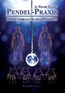 Pendel-Praxis - Der Gebrauch des Pendels - A. Frank Glahn - 9783890946719