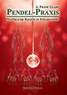 Pendel-Praxis - Natürliche Kräfte in Strahlungen - A. Frank Glahn - 9783890946733