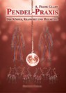 Pendel-Praxis - Der Körper, Krankheit und Heilmittel - A. Frank Glahn - 9783890946757