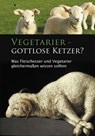 Vegetarier - Gottlose Ketzer? - Ulrich Seifert - 9783892013730