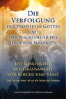 Die Verfolgung der Prophetin Gottes und der Nachfolger des Jesus von Nazareth - Matthias Holzbauer - 9783892019503