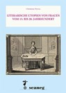 Literarische Utopien von Frauen Vom 15. bis 20. Jahrhundert - Christiane Wyrwa - 9783892351269