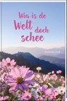 Wia is de Welt doch schee - Andreas Dick - 9783892515470