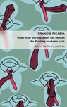 Unser Kopf ist rund, damit das Denken die Richtung wechseln kann - Francis Picabia - 9783894013714