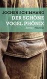 Der schöne Vogel Phönix - Jochen Schimmang - 9783894017804