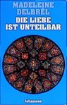 Die Liebe ist unteilbar - Madeleine Delbrel - 9783894113636