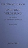 Gabe und Vergebung - Ferdinand Ulrich - 9783894113926