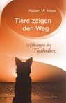 Tiere zeigen den Weg - Robert W. Haas - 9783894278731