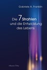 Die 7 Strahlen und die Entwicklung des Lebens - Gabrièle A. Franklin - 9783894278748