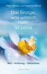 Das Einzige, was wirklich heilt, ist Liebe - Peter Michel ; Katarina Michel - 9783894279042