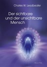Der sichtbare und der unsichtbare Mensch - Charles W. Leadbeater - 9783894279189