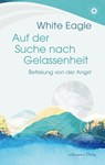 Auf der Suche nach Gelassenheit - Befreiung von der Angst - White Eagle - 9783894279370