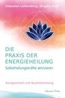 Die Praxis der Energieheilung - Selbstheilungskräfte aktivieren - Brigitte Seidl-Lichtenberg ; Sebastian Lichtenberg - 9783894279455