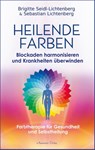 Heilende Farben - Farbtherapie und Frequenz-Energetik für Gesundheit und Selbstheilung - Sebastian Lichtenberg ; Brigitte Seidl-Lichtenberg - 9783894279578
