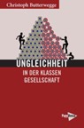 Ungleichheit in der Klassengesellschaft - Christoph Butterwegge - 9783894387440