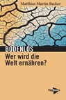 Bodenlos - Wer wird die Welt ernähren? - Matthias Martin Becker - 9783894388232