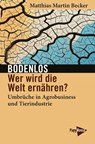 Bodenlos – Wer wird die Welt ernähren? - Matthias Martin Becker - 9783894389178