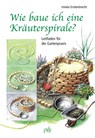 Wie baue ich eine Kräuterspirale? - Irmela Erckenbrecht - 9783895662201