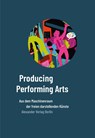 Producing Performing Arts - Patrick Wildermann ; Kathrin Dod - 9783895815836