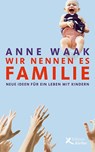 Wir nennen es Familie - Anne Waak - 9783896842831
